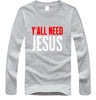 Y'ALL NEED JESUS Long Sleeve Tees